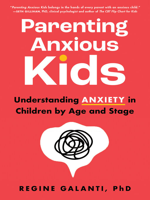 Title details for Parenting Anxious Kids by Regine Galanti PhD - Available